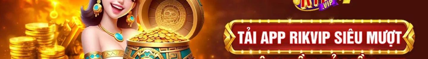 Rikvip – Top 1 Địa Chỉ Cá Cược An Toàn