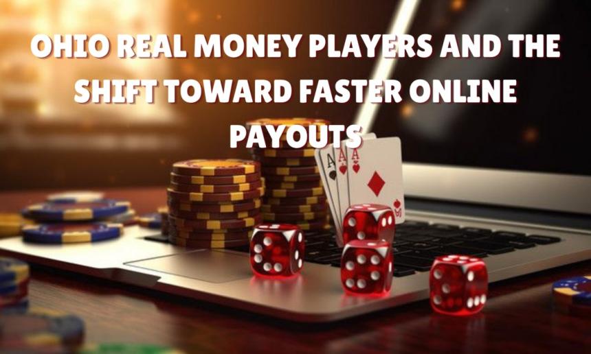 Ohio Real Money Players and the Shift Toward Faster Online Payouts