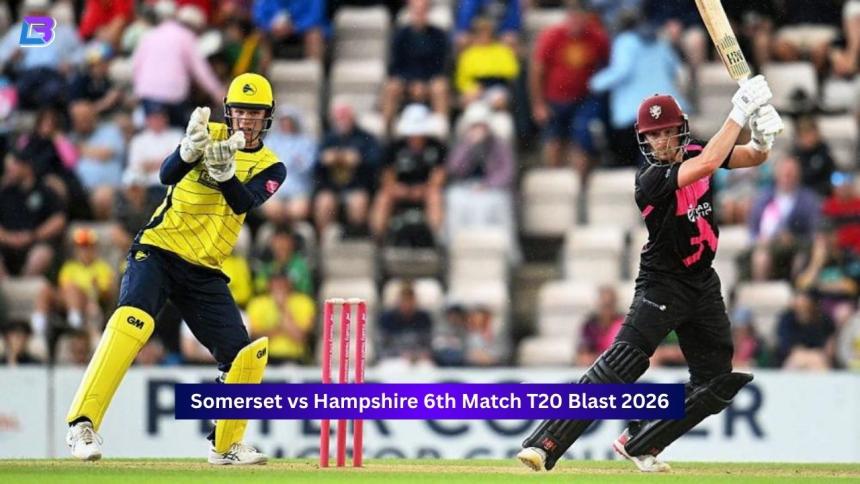 Somerset vs Hampshire, 6th Match, T20 Blast 2026 - Match Info