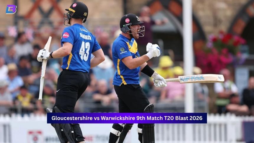 Gloucestershire vs Warwickshire, 9th Match, T20 Blast 2026