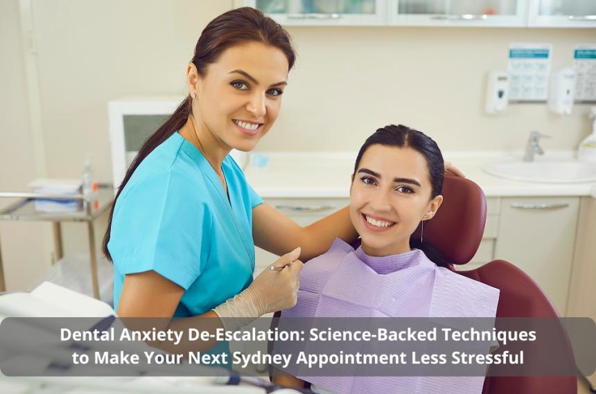 Dental Anxiety De-Escalation: Science-Backed Techniques to Make Your Next Sydney Appointment Less Stressful