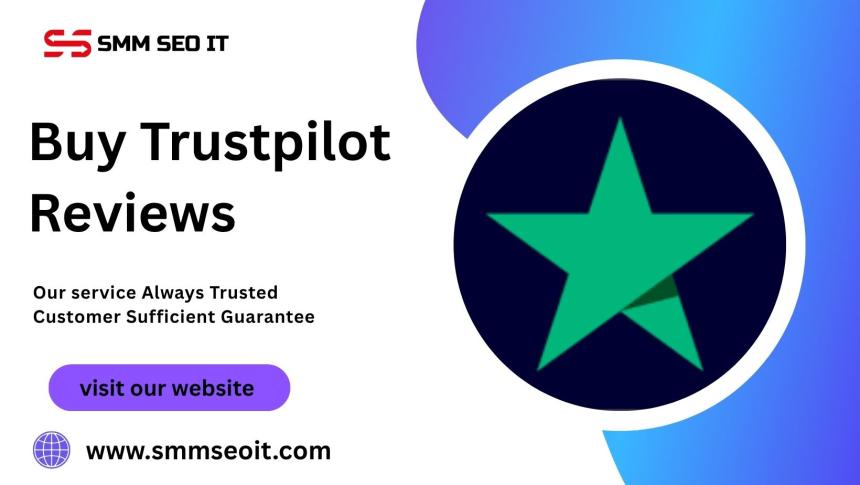Top Reasons to Buy Trustpilot Reviews for Your Business