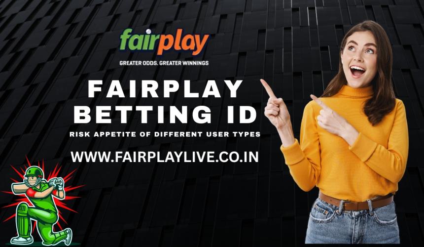 Fairplay Betting ID: Risk Appetite of Different User Types