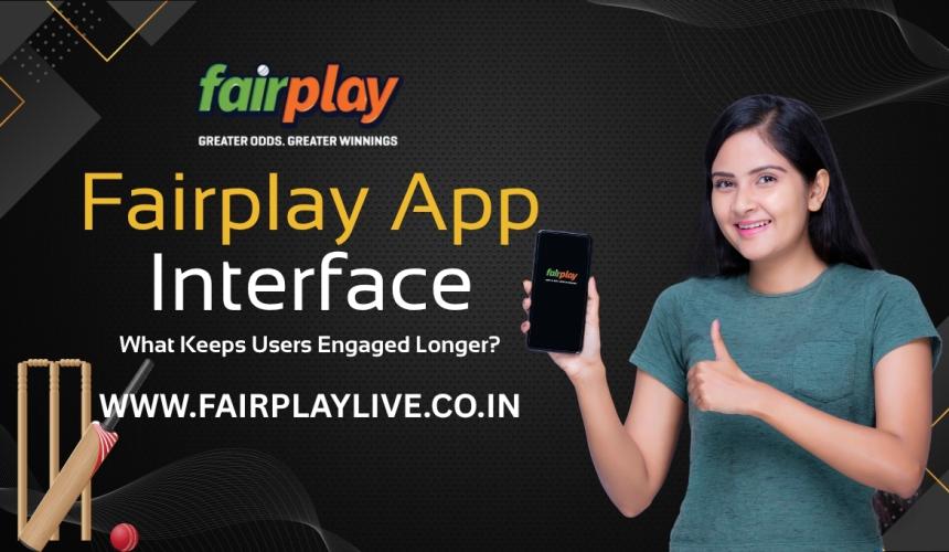 Fairplay App Interface: What Keeps Users Engaged Longer?