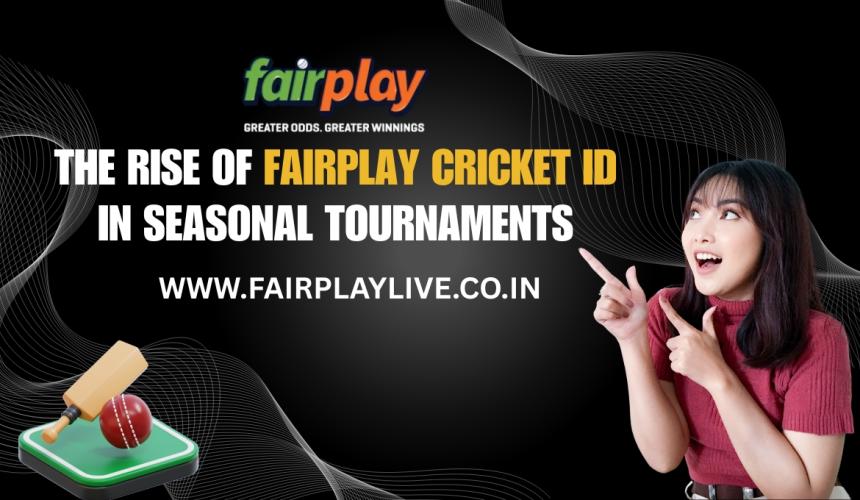 The Rise of Fairplay Cricket ID in Seasonal Tournaments