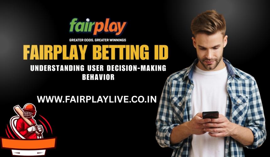 Fairplay Betting ID: Understanding User Decision-Making Behavior