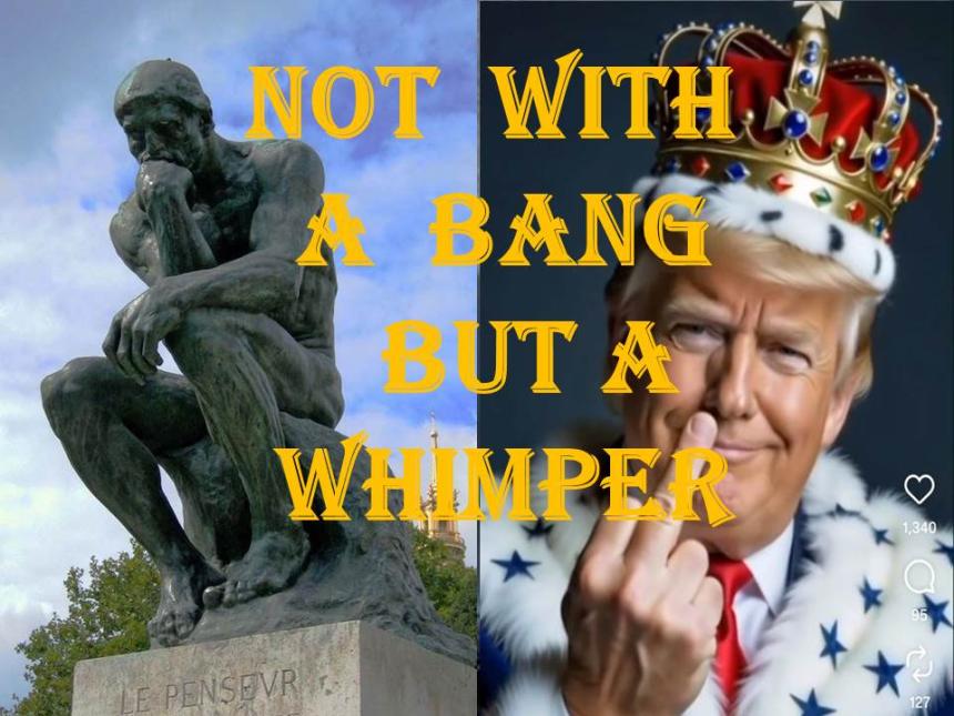 "Not with a bang but a whimper"