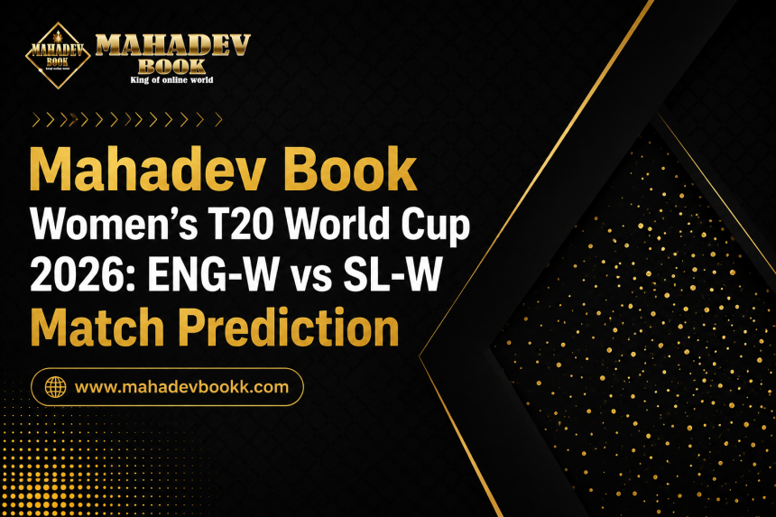 Mahadev Book Women’s T20 World Cup 2026: ENG-W vs SL-W Match Prediction