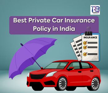 Why Choosing the Best Private Car Insurance Policy in India Can Save You Money and Stress