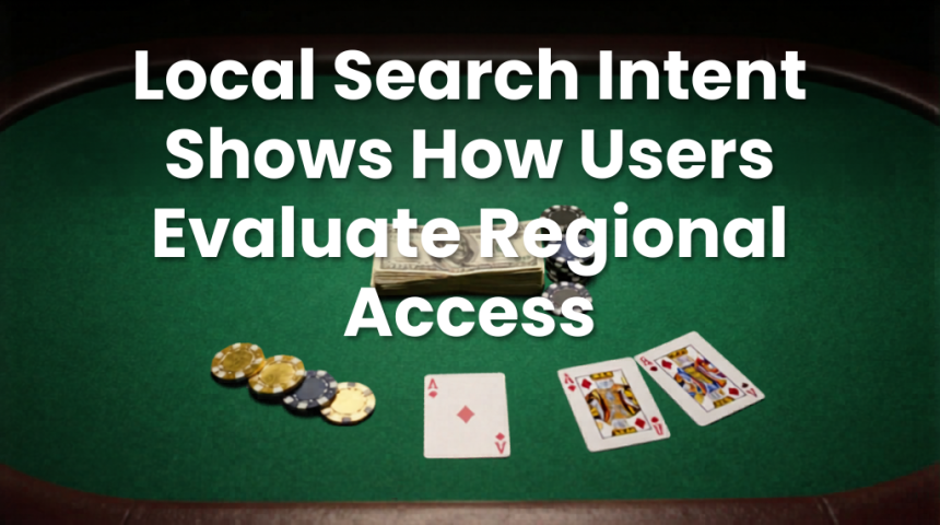 Local Search Intent Shows How Users Evaluate Regional Access