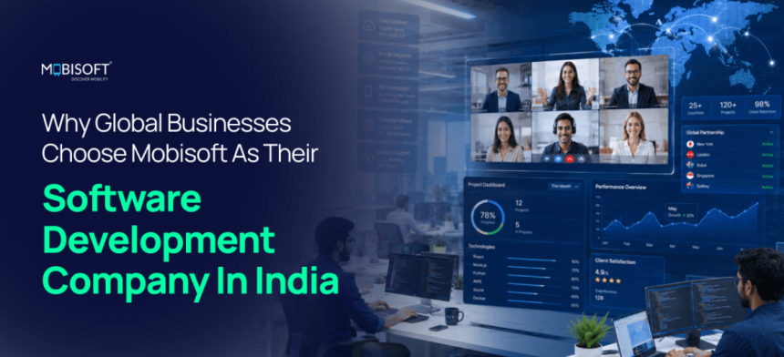 Why Global Businesses Choose Mobisoft as Their Software Development Company in India