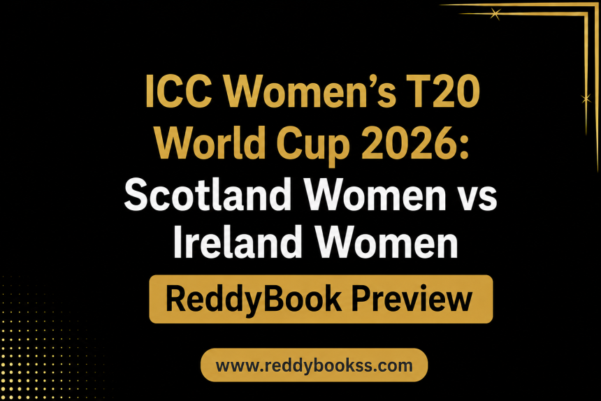 ICC Women’s T20 World Cup 2026: Scotland Women vs Ireland Women ReddyBook Preview
