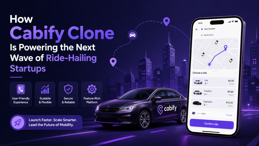 How Cabify Clone Is Powering the Next Wave of Ride-Hailing Startups