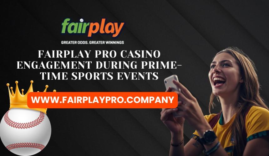 Fairplay Pro Casino Engagement During Prime-Time Sports Events