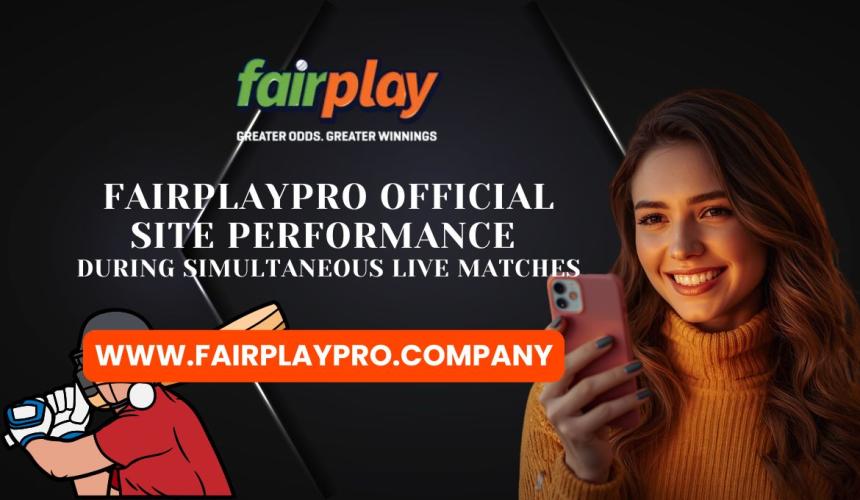 Fairplay Pro Official Site Performance During Simultaneous Live Matches