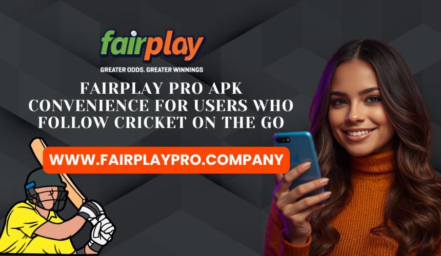 FairplayPro APK Convenience for Users Who Follow Cricket on the Go