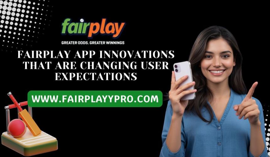 Fairplay App Innovations That Are Changing User Expectations