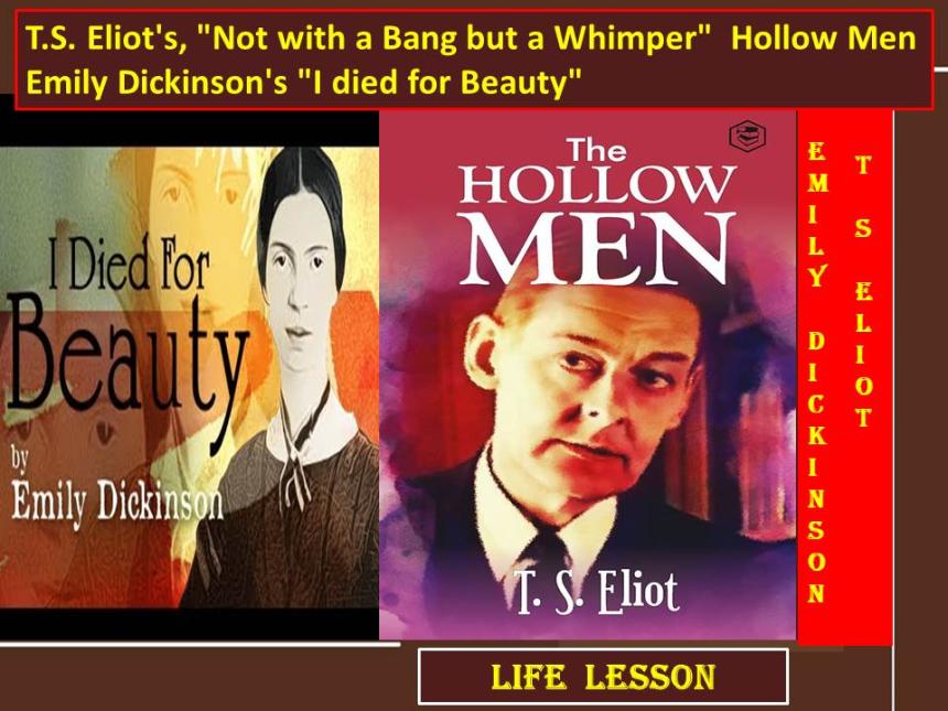 T.S. Eliot's "Not with a Bang but a Whimper" & Emily Dickinson's "I died for Beauty"