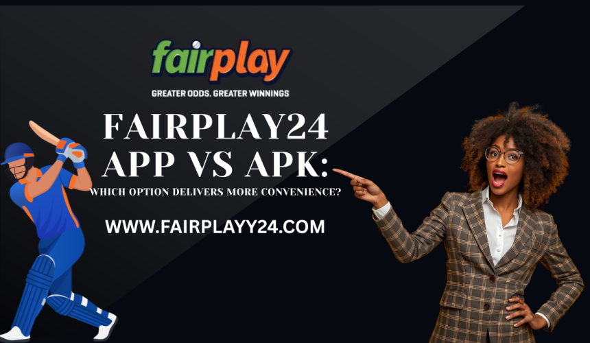 Fairplay24 App vs APK: Which Option Delivers More Convenience?