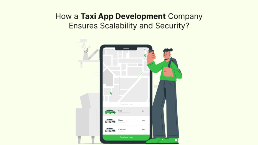 How a Taxi App Development Company Ensures Scalability and Security?