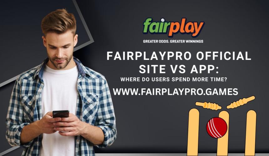 FairplayPro Official Site vs App: Where Do Users Spend More Time?