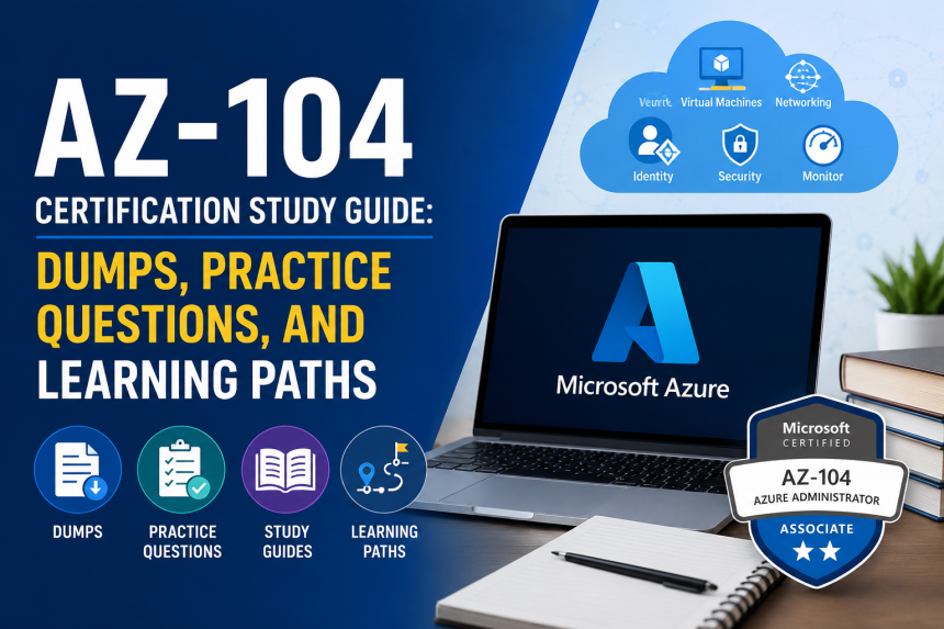AZ-104 Certification Study Guide: Dumps, Practice Questions, and Learning Paths