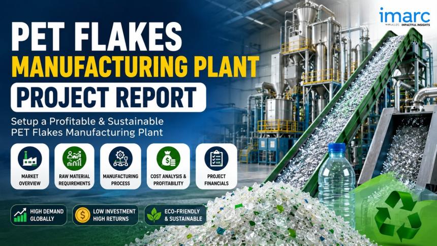 PET Flakes Manufacturing Plant Setup Report 2026: Cost Breakdown, CapEx and OpEx Analysis