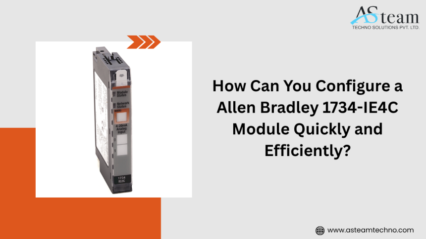 How Can You Configure a Allen Bradley 1734-IE4C Module Quickly and Efficiently?