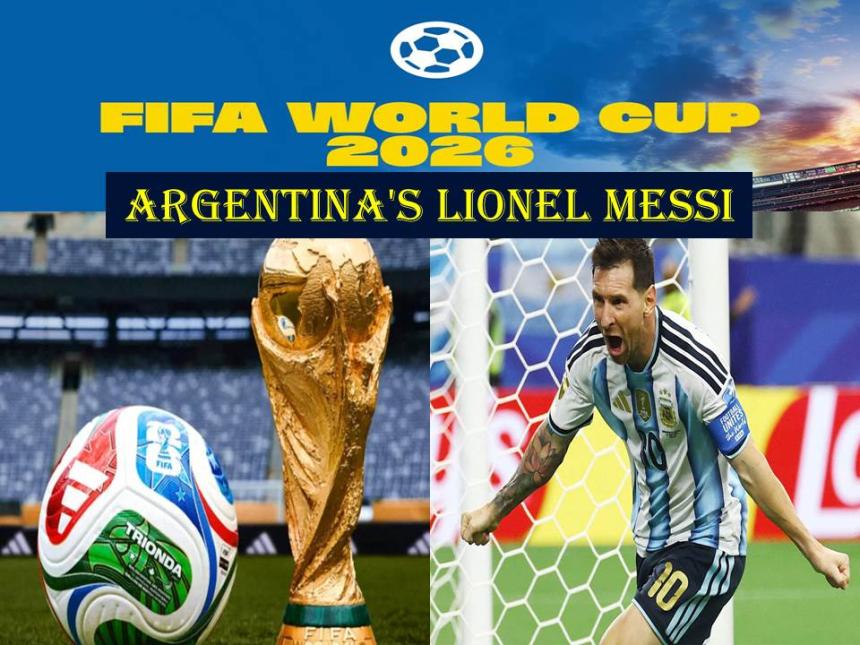 FIFA WC 2026 & Argentina's Lionel Messi