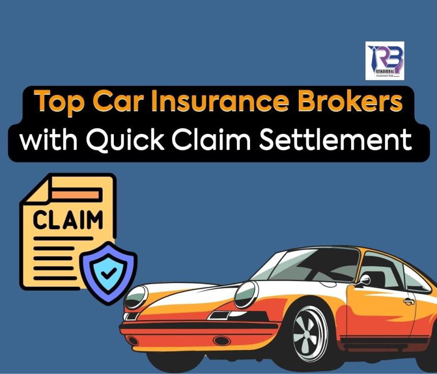 Top Car Insurance Brokers with Quick Claim Settlement: Secure Better Protection and Faster Payouts