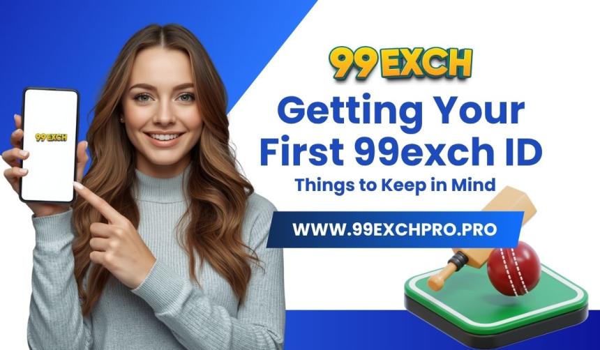 Getting Your First 99exch ID: Things to Keep in Mind