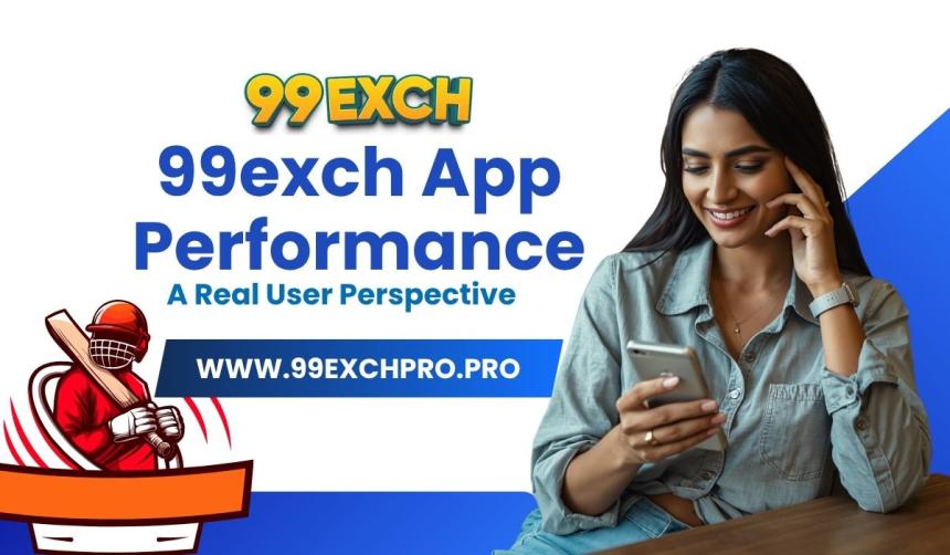 99exch App Performance: A Real User Perspective