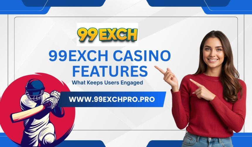 99exch Casino Features: What Keeps Users Engaged