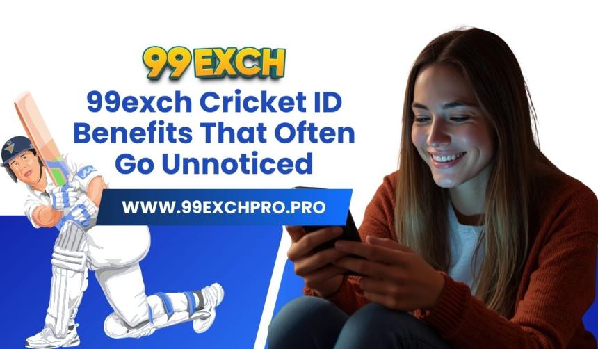 99exch Cricket ID Benefits That Often Go Unnoticed