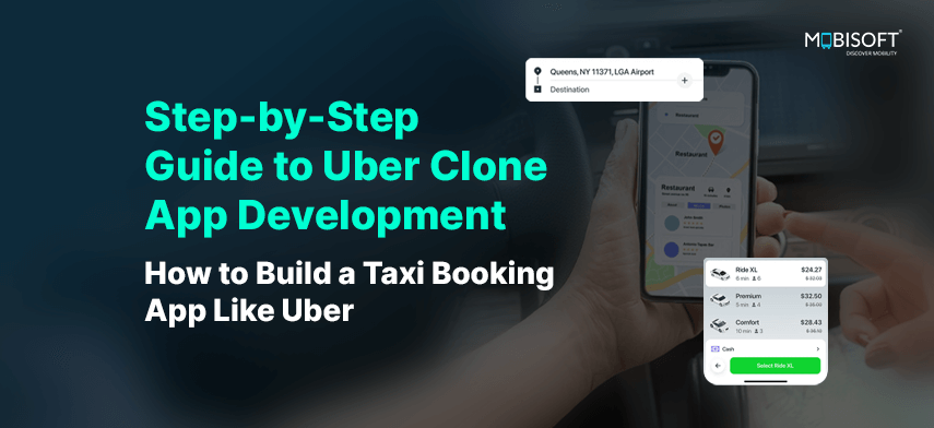 Step-by-Step Guide to Uber Clone App Development: How to Build a Taxi Booking App Like Uber