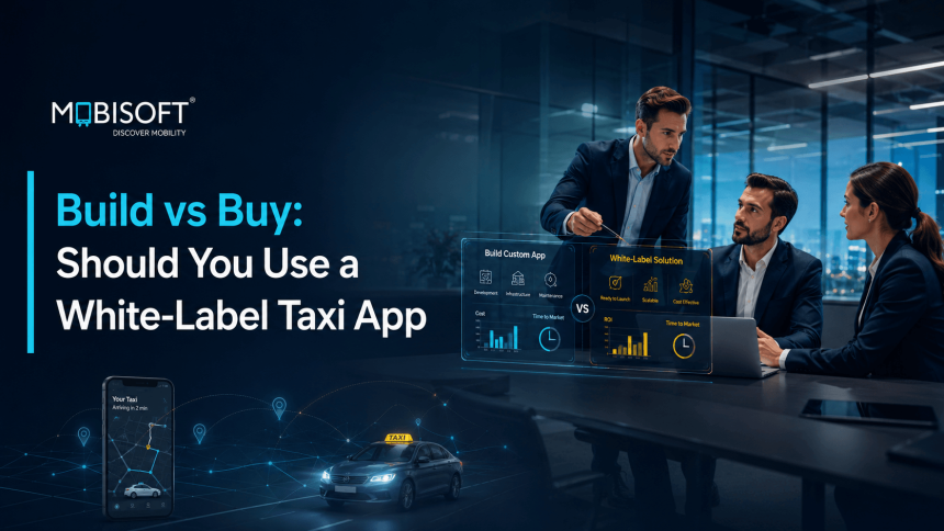 Build vs Buy: Should You Use a White-Label Taxi App
