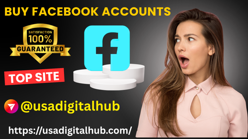 Buying Facebook Accounts Verified New&Old Service in Us