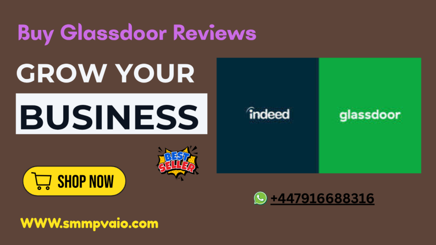 Buy Glassdoor Reviews – Maximize B2B Sales Conversions and Dominate Digital Competitions