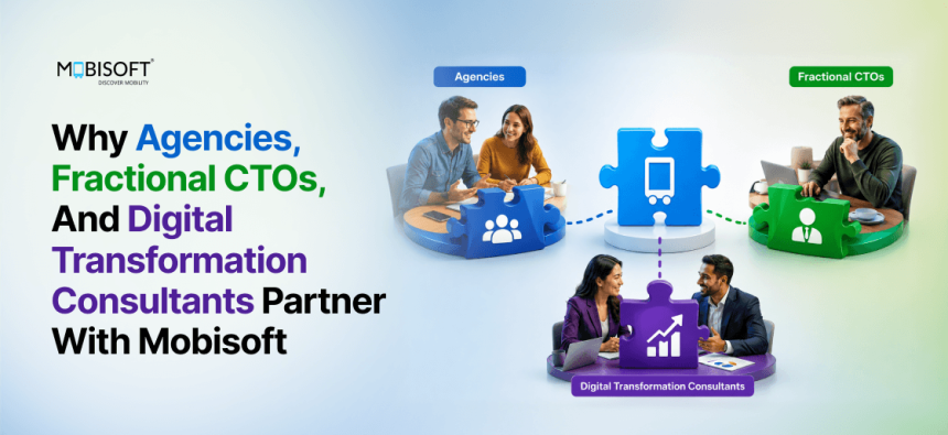 Why Agencies, Fractional CTOs, and Digital Transformation Consultants Partner with Mobisoft