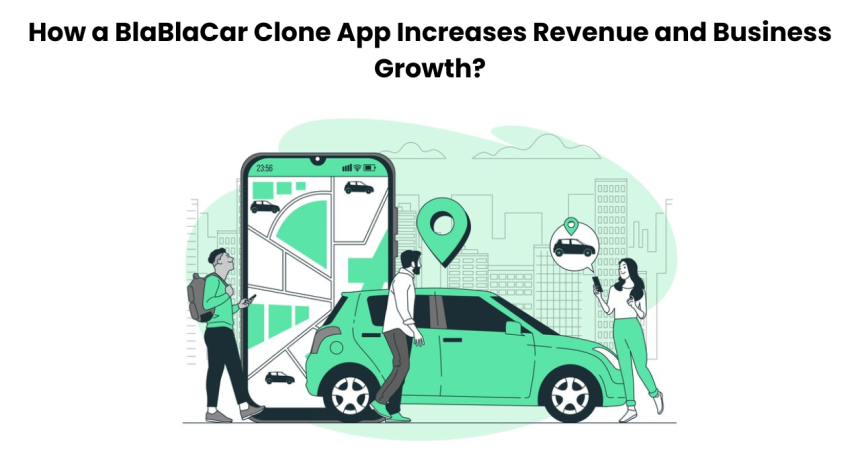 How a BlaBlaCar Clone App Increases Revenue and Business Growth?