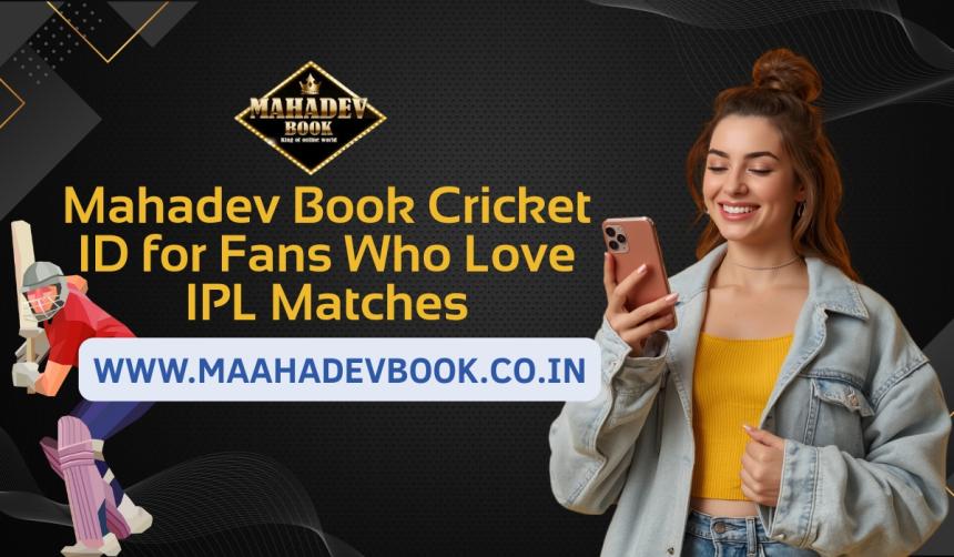 Mahadev Book Cricket ID for Fans Who Love IPL Matches