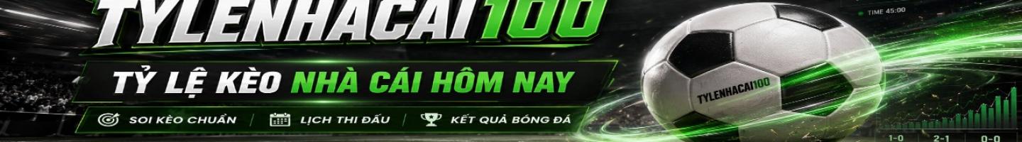 Tỷ Lệ Kèo Nhà Cái