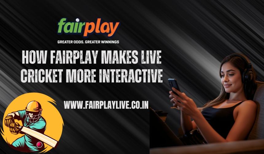 How Fairplay Makes Live Cricket More Interactive