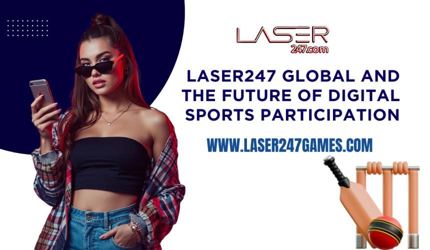 Laser247 Global and the Future of Digital Sports Participation