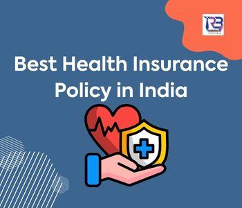 Confused About the Best Health Insurance Policy in India? Read This Guide