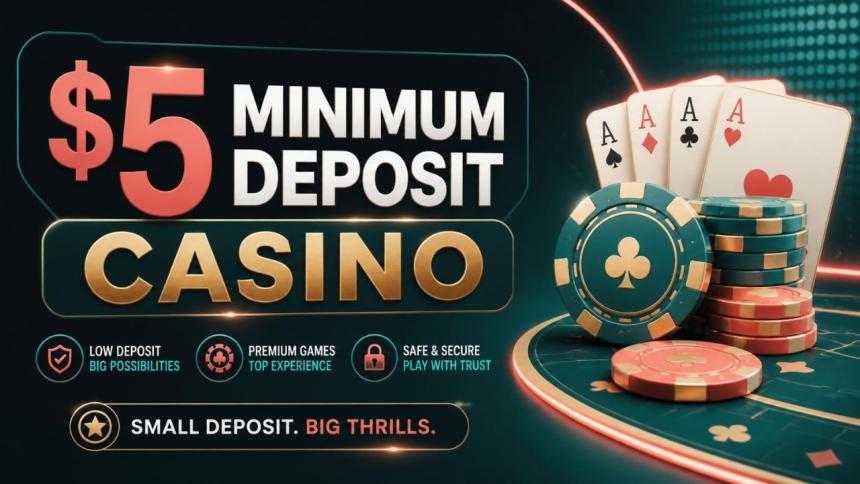 $5 Minimum Deposit Casino: Enjoy Online Gaming With a Small Budget