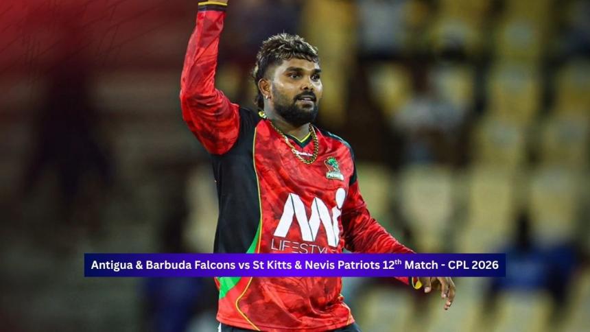 Antigua and Barbuda Falcons vs St Kitts & Nevis Patriots — Caribbean Premier League 2026