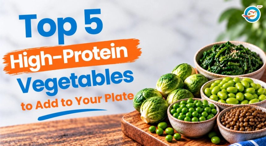What are Top 5 High-Protein Vegetables to Add to Your Plate?