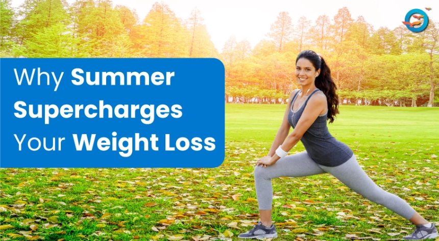 Why Summer Can Make Healthy Weight Loss Easier
